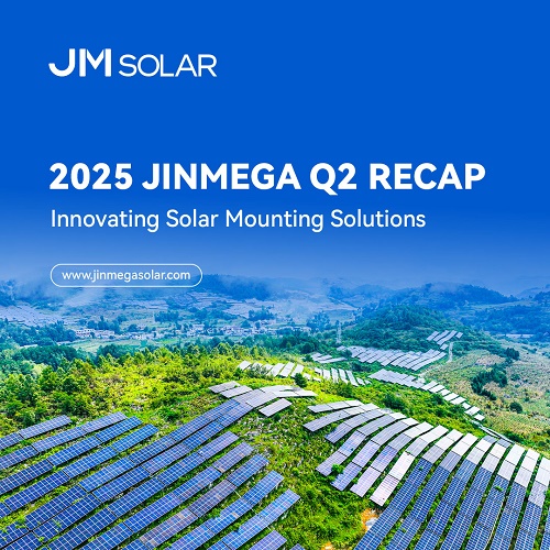 Bilan du deuxième trimestre 2025 de JinMega | Solutions de montage solaire innovantes